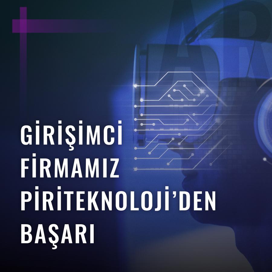 GİRİŞİMCİ  FİRMAMIZ  PİRİTEKNOLOJİ’DEN  BAŞARI