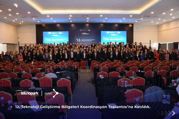 12. Teknoloji Geliştirme Bölgeleri Koordinasyon Toplantısı’na Katıldık